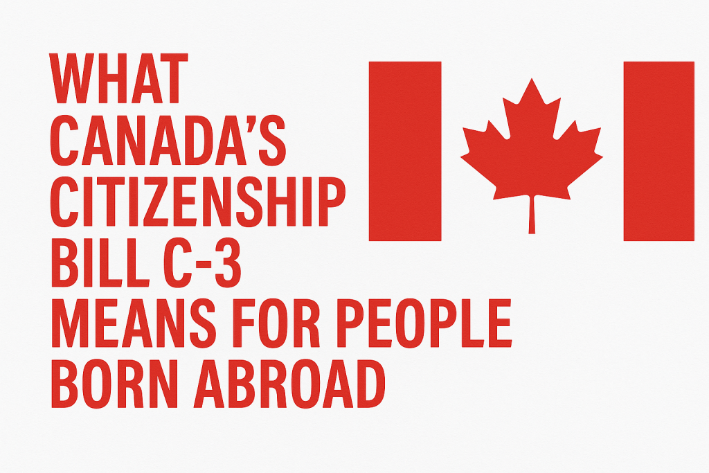 What Canada’s Citizenship Bill C-3 Means for People Born Abroad