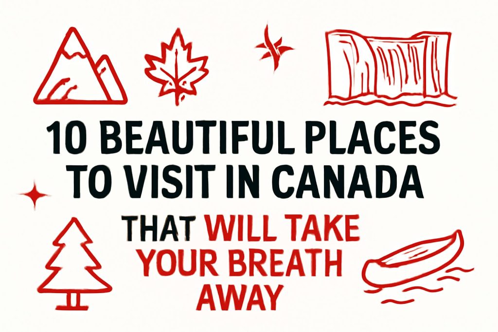 10 Beautiful Places to Visit in Canada That Will Take Your Breath Away